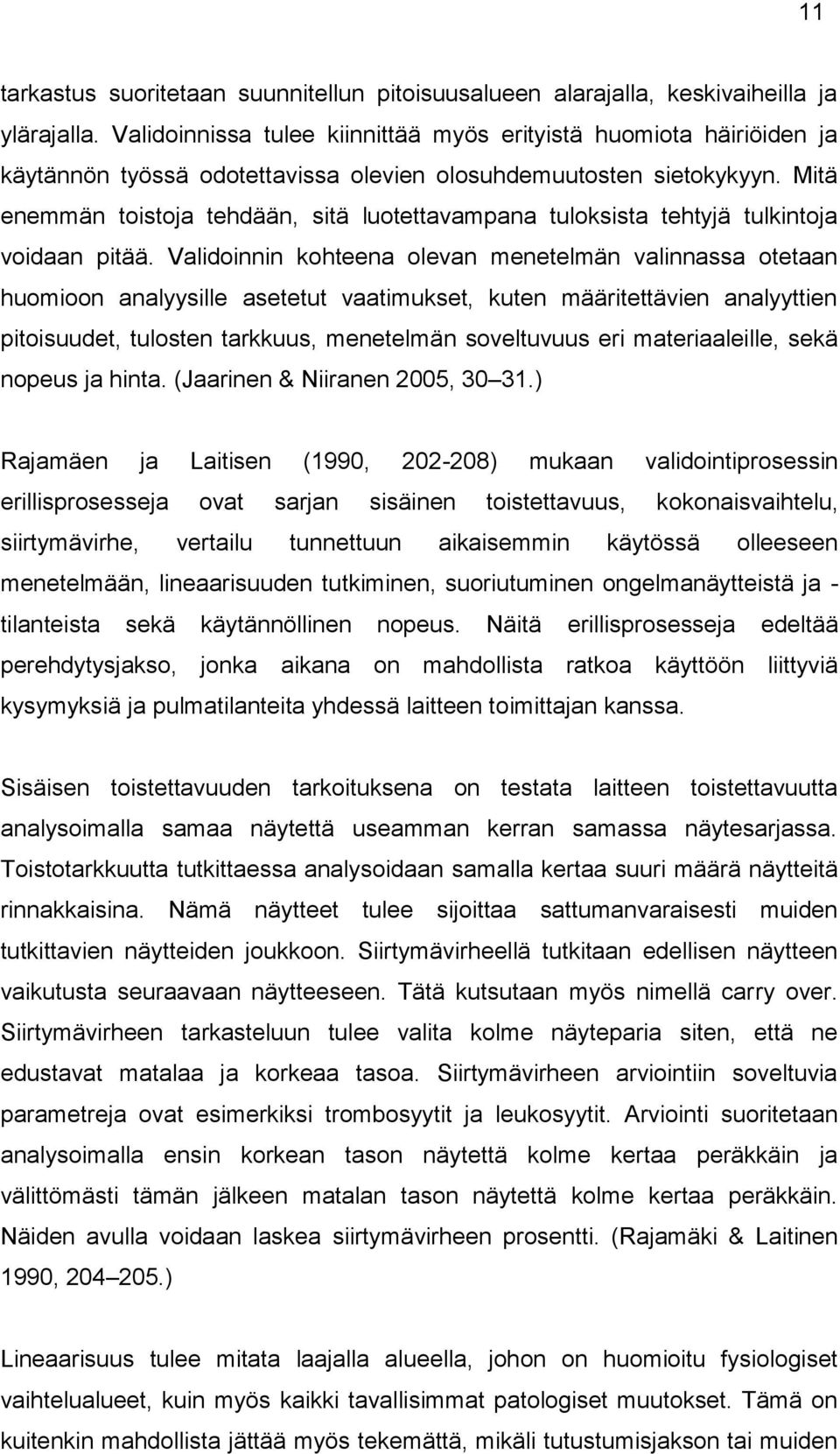 Mitä enemmän toistoja tehdään, sitä luotettavampana tuloksista tehtyjä tulkintoja voidaan pitää.