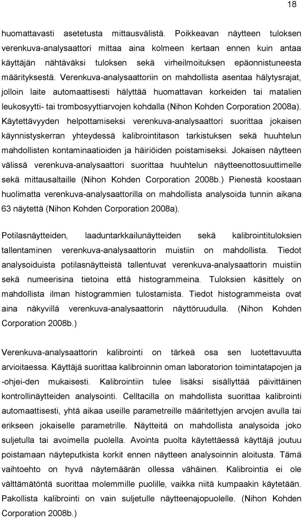 Verenkuva-analysaattoriin on mahdollista asentaa hälytysrajat, jolloin laite automaattisesti hälyttää huomattavan korkeiden tai matalien leukosyytti- tai trombosyyttiarvojen kohdalla (Nihon Kohden