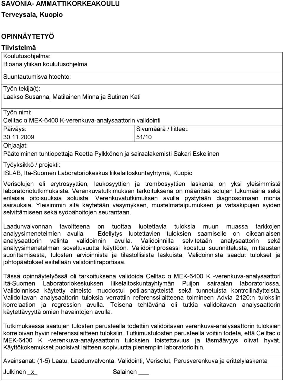 2009 51/10 Ohjaajat: Päätoiminen tuntiopettaja Reetta Pylkkönen ja sairaalakemisti Sakari Eskelinen Työyksikkö / projekti: ISLAB, Itä-Suomen Laboratoriokeskus liikelaitoskuntayhtymä, Kuopio