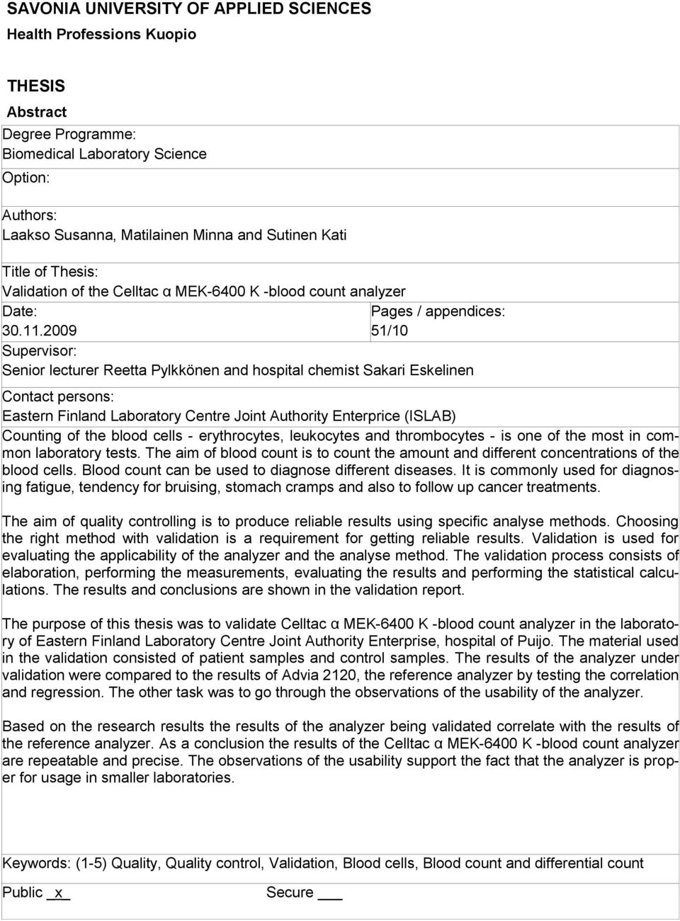 2009 51/10 Supervisor: Senior lecturer Reetta Pylkkönen and hospital chemist Sakari Eskelinen Contact persons: Eastern Finland Laboratory Centre Joint Authority Enterprice (ISLAB) Counting of the