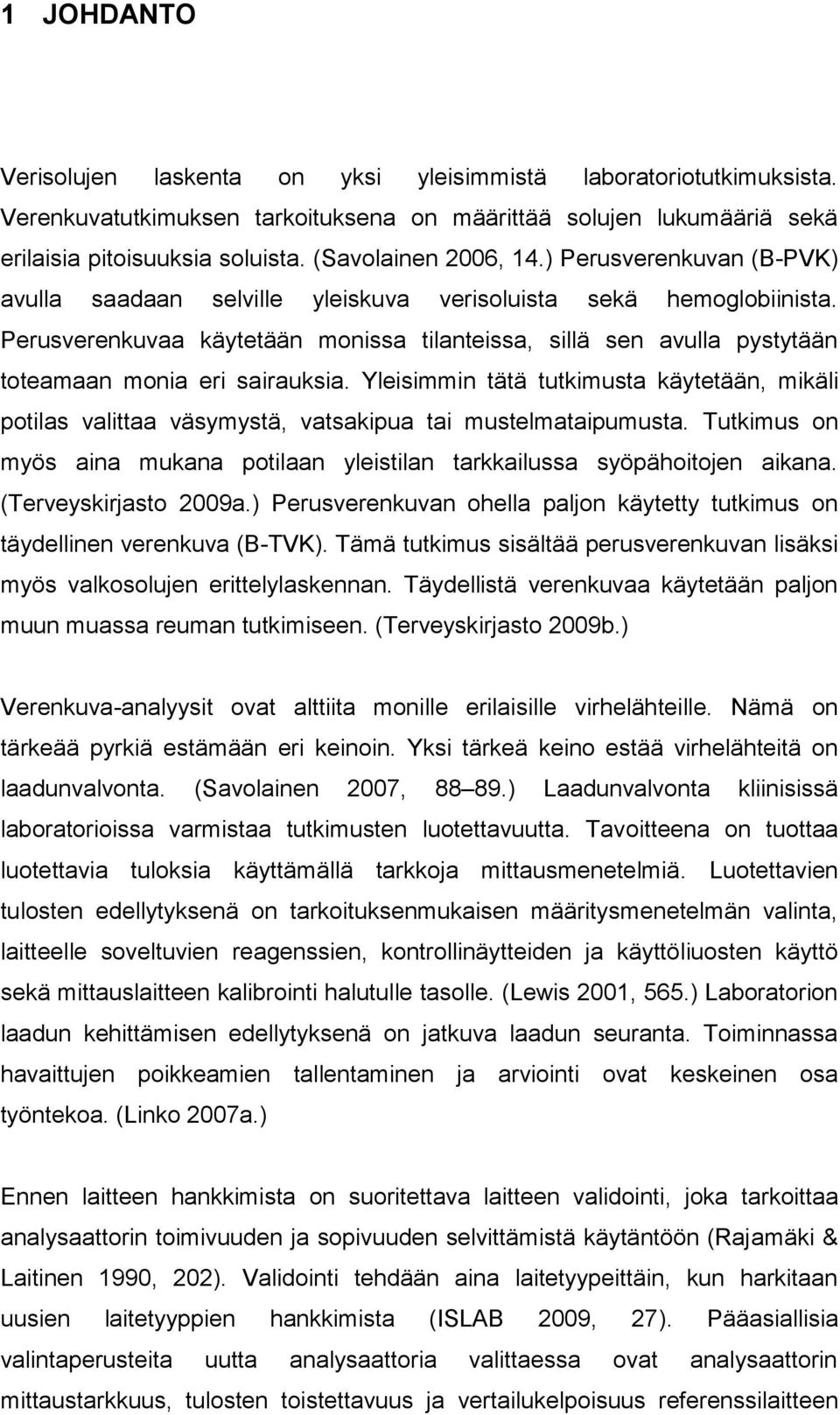 Perusverenkuvaa käytetään monissa tilanteissa, sillä sen avulla pystytään toteamaan monia eri sairauksia.