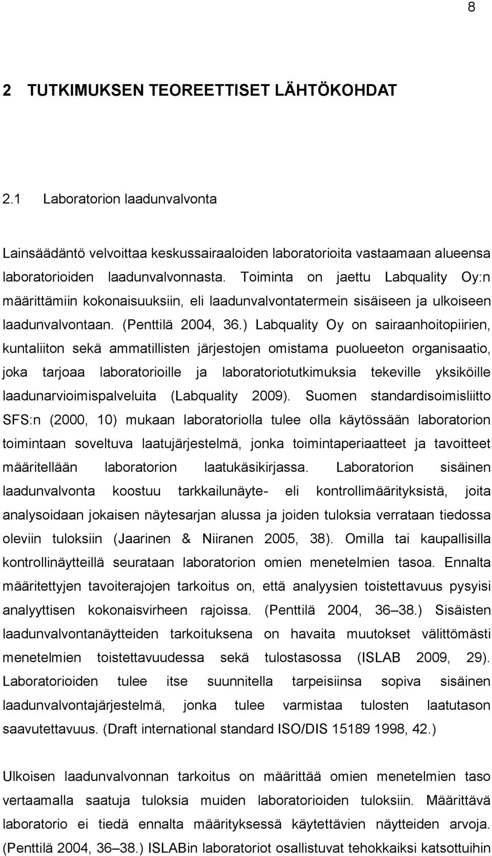 ) Labquality Oy on sairaanhoitopiirien, kuntaliiton sekä ammatillisten järjestojen omistama puolueeton organisaatio, joka tarjoaa laboratorioille ja laboratoriotutkimuksia tekeville yksiköille