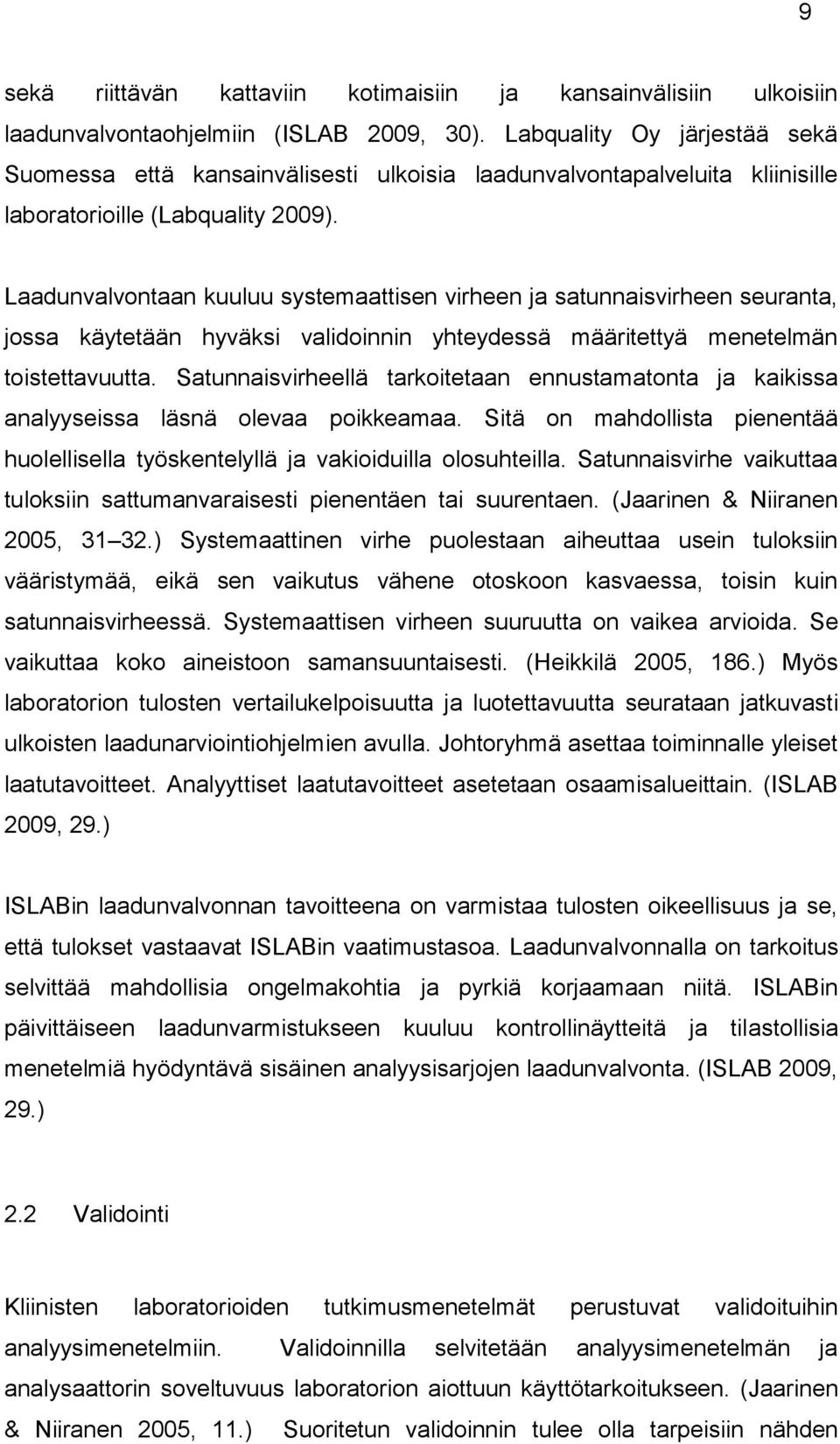 Laadunvalvontaan kuuluu systemaattisen virheen ja satunnaisvirheen seuranta, jossa käytetään hyväksi validoinnin yhteydessä määritettyä menetelmän toistettavuutta.