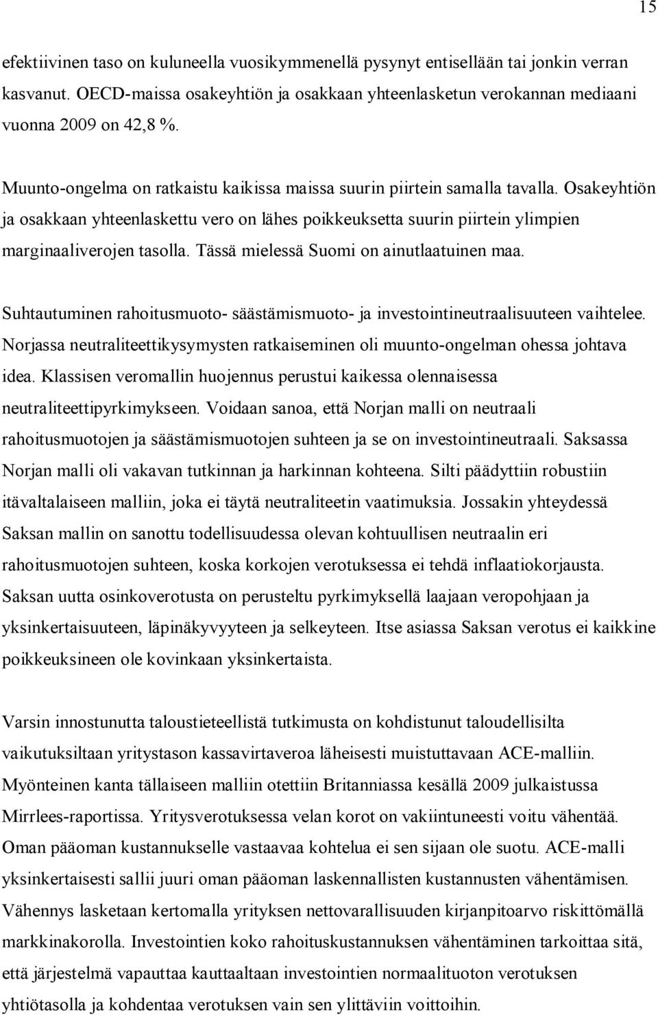 Tässä mielessä Suomi on ainutlaatuinen maa. Suhtautuminen rahoitusmuoto- säästämismuoto- ja investointineutraalisuuteen vaihtelee.