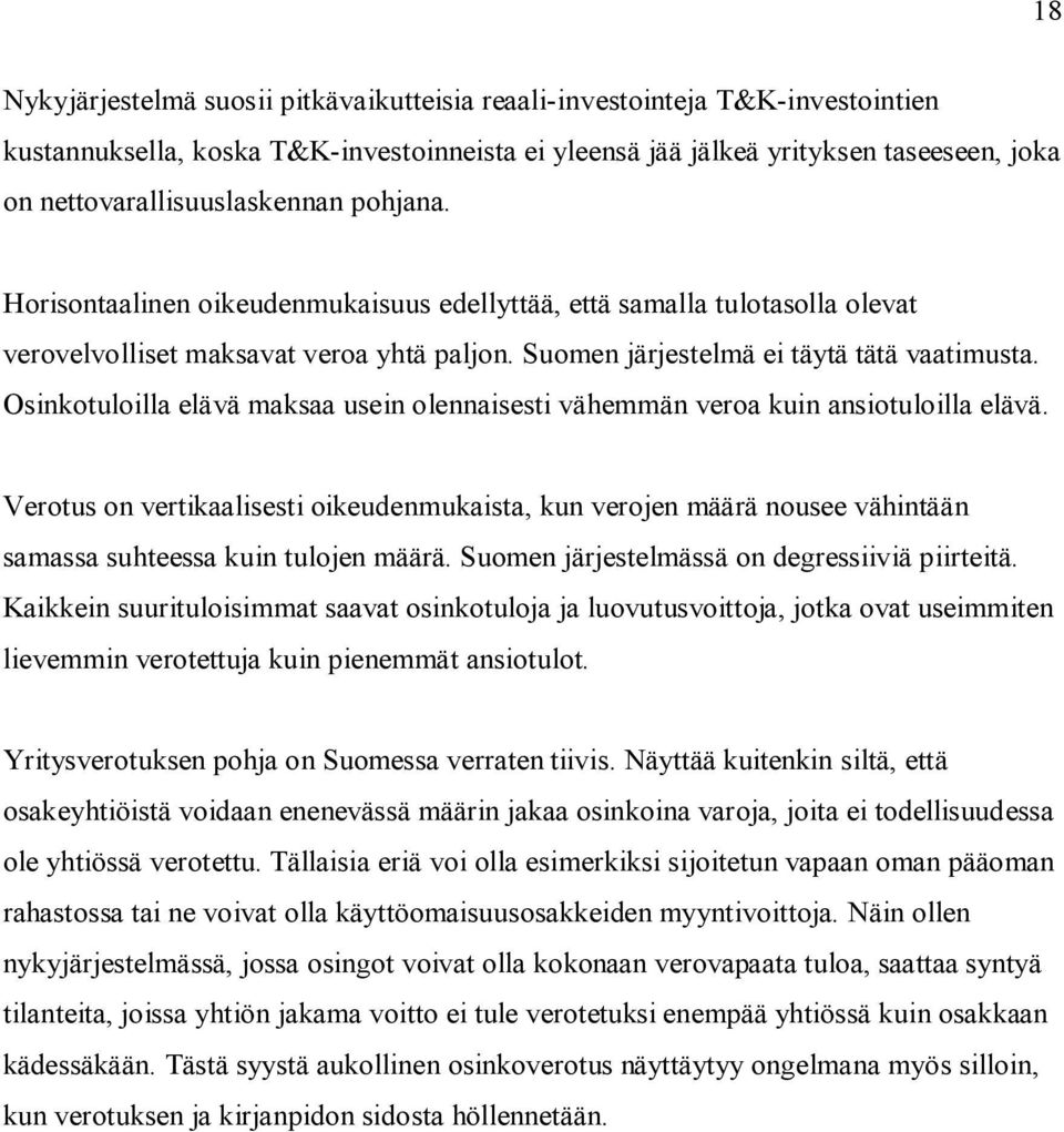 Suomen järjestelmä ei täytä tätä vaatimusta. Osinkotuloilla elävä maksaa usein olennaisesti vähemmän veroa kuin ansiotuloilla elävä.