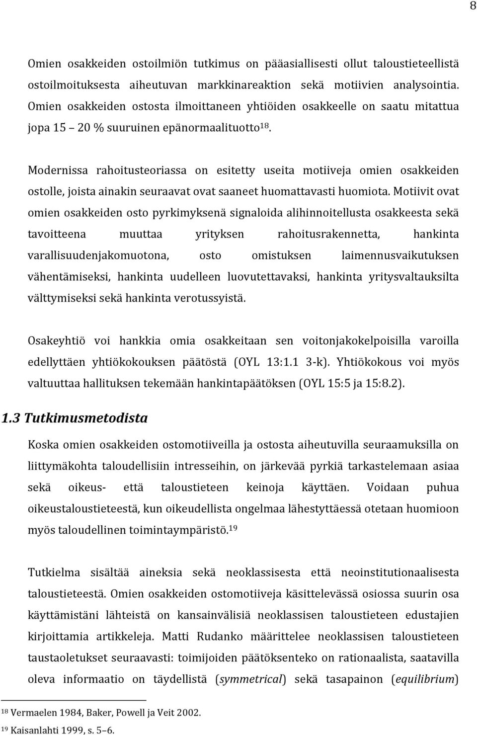 Modernissa rahoitusteoriassa on esitetty useita motiiveja omien osakkeiden ostolle, joista ainakin seuraavat ovat saaneet huomattavasti huomiota.