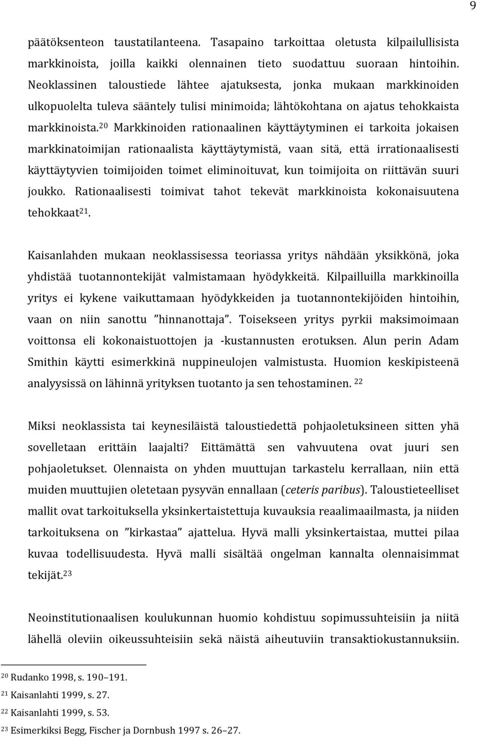 20 Markkinoiden rationaalinen käyttäytyminen ei tarkoita jokaisen markkinatoimijan rationaalista käyttäytymistä, vaan sitä, että irrationaalisesti käyttäytyvien toimijoiden toimet eliminoituvat, kun