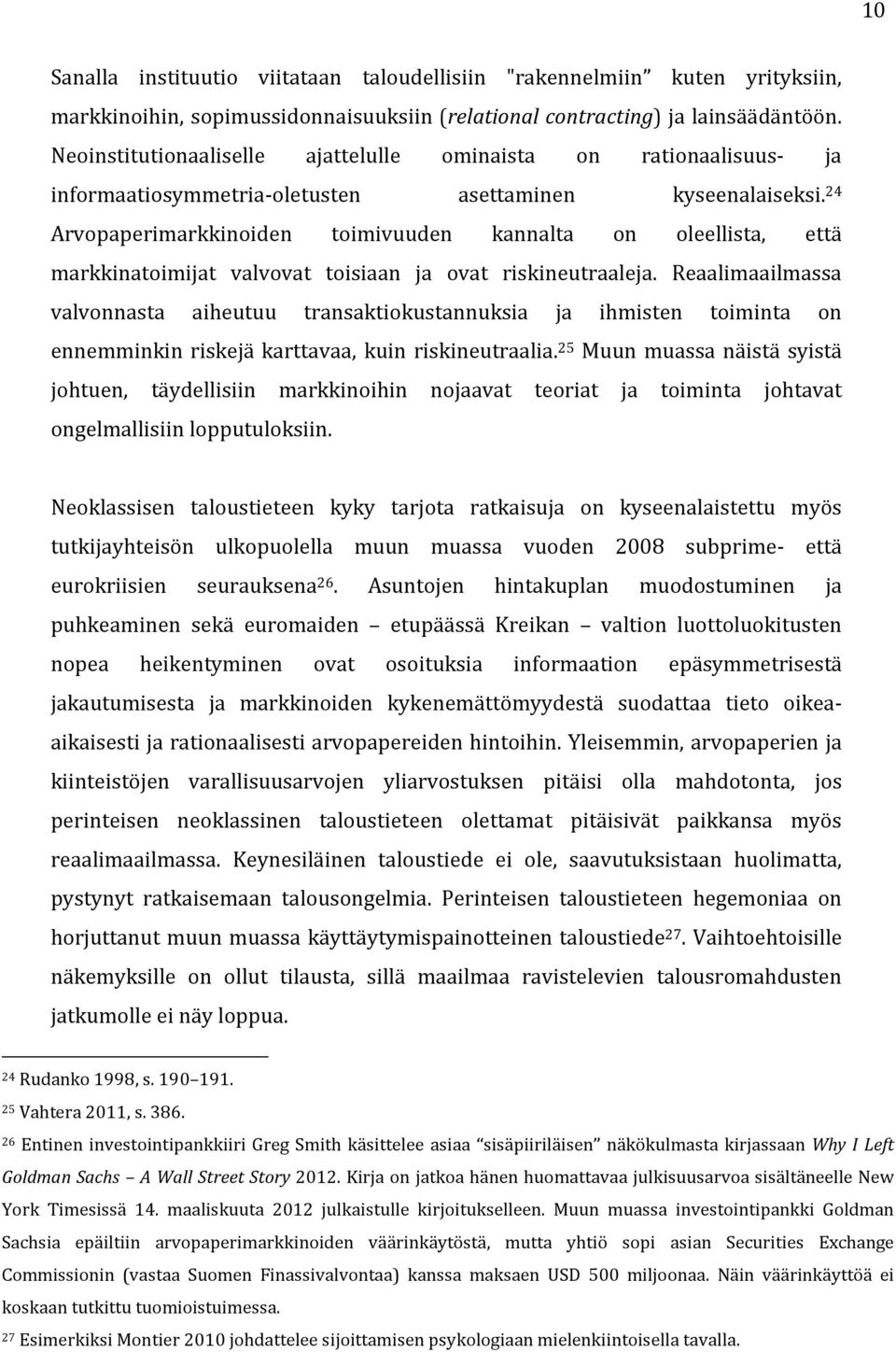 24 Arvopaperimarkkinoiden toimivuuden kannalta on oleellista, että markkinatoimijat valvovat toisiaan ja ovat riskineutraaleja.