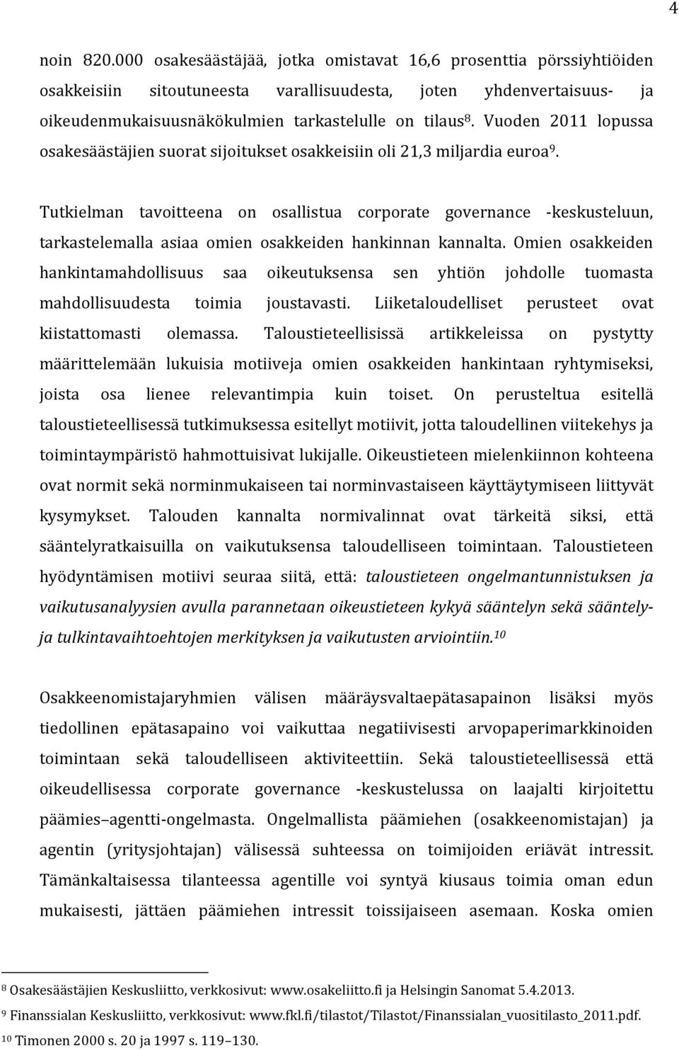 Vuoden 2011 lopussa osakesäästäjien suorat sijoitukset osakkeisiin oli 21,3 miljardia euroa 9.