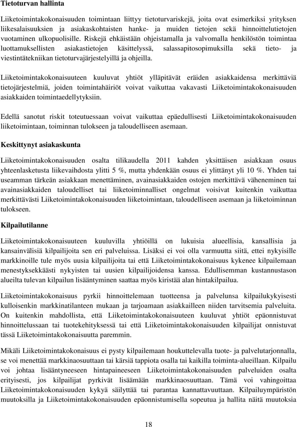 Riskejä ehkäistään ohjeistamalla ja valvomalla henkilöstön toimintaa luottamuksellisten asiakastietojen käsittelyssä, salassapitosopimuksilla sekä tieto- ja viestintätekniikan