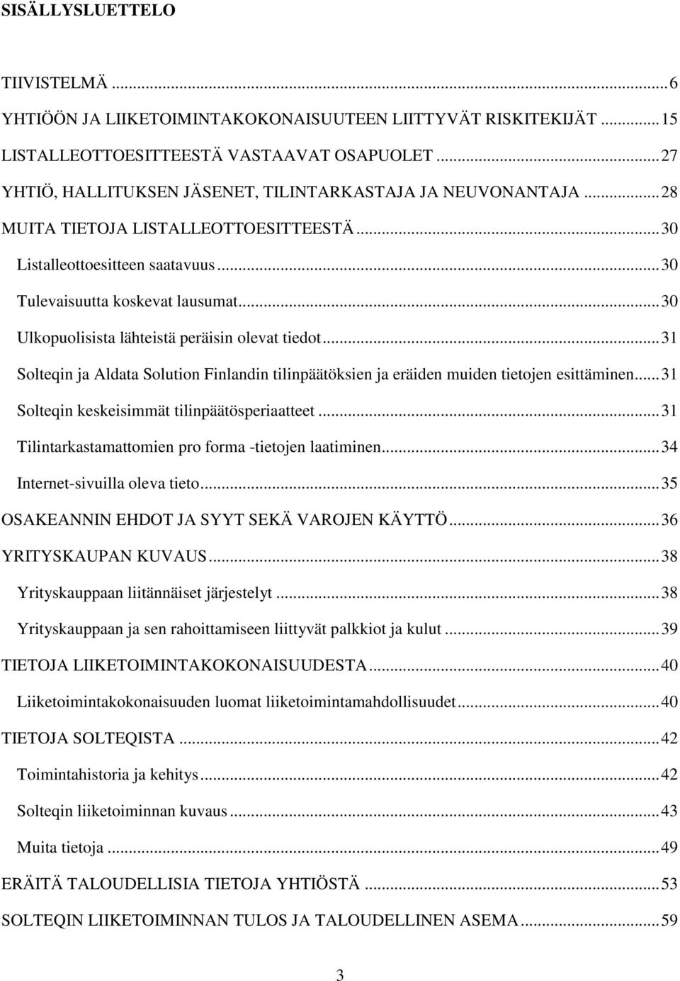.. 30 Ulkopuolisista lähteistä peräisin olevat tiedot... 31 Solteqin ja Aldata Solution Finlandin tilinpäätöksien ja eräiden muiden tietojen esittäminen.