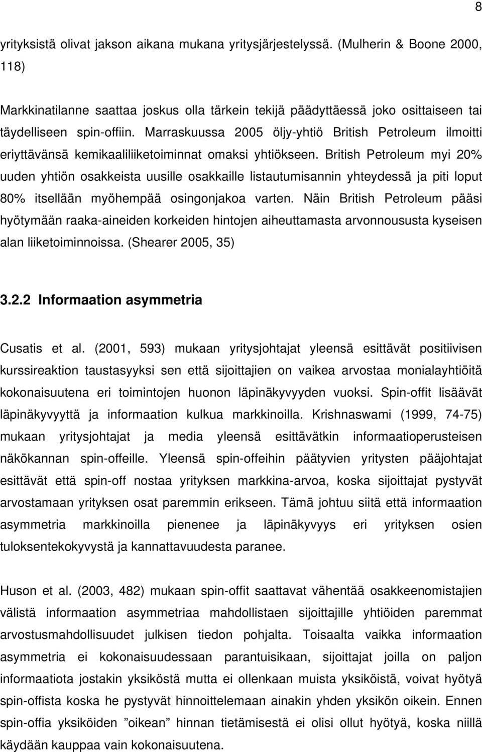 Marraskuussa 2005 öljy-yhtiö British Petroleum ilmoitti eriyttävänsä kemikaaliliiketoiminnat omaksi yhtiökseen.