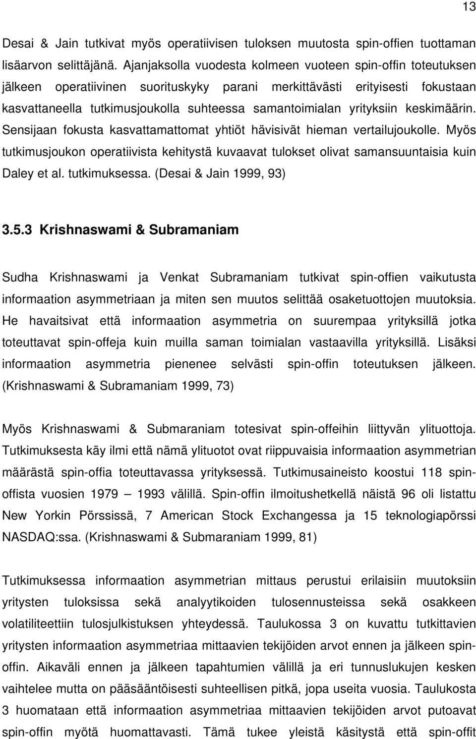 yrityksiin keskimäärin. Sensijaan fokusta kasvattamattomat yhtiöt hävisivät hieman vertailujoukolle.