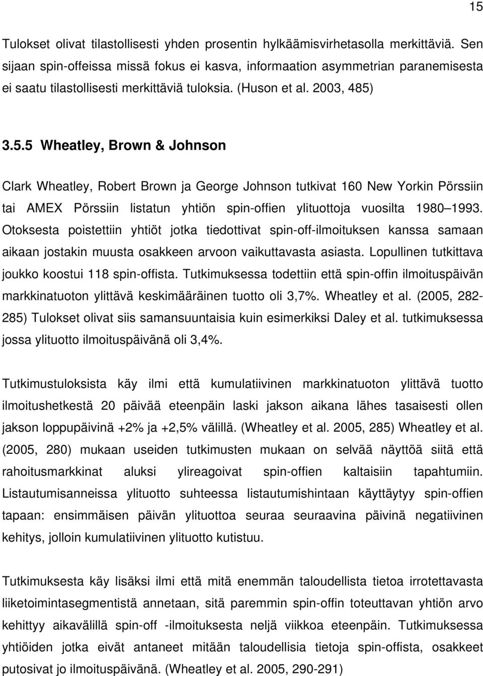 3.5.5 Wheatley, Brown & Johnson Clark Wheatley, Robert Brown ja George Johnson tutkivat 160 New Yorkin Pörssiin tai AMEX Pörssiin listatun yhtiön spin-offien ylituottoja vuosilta 1980 1993.