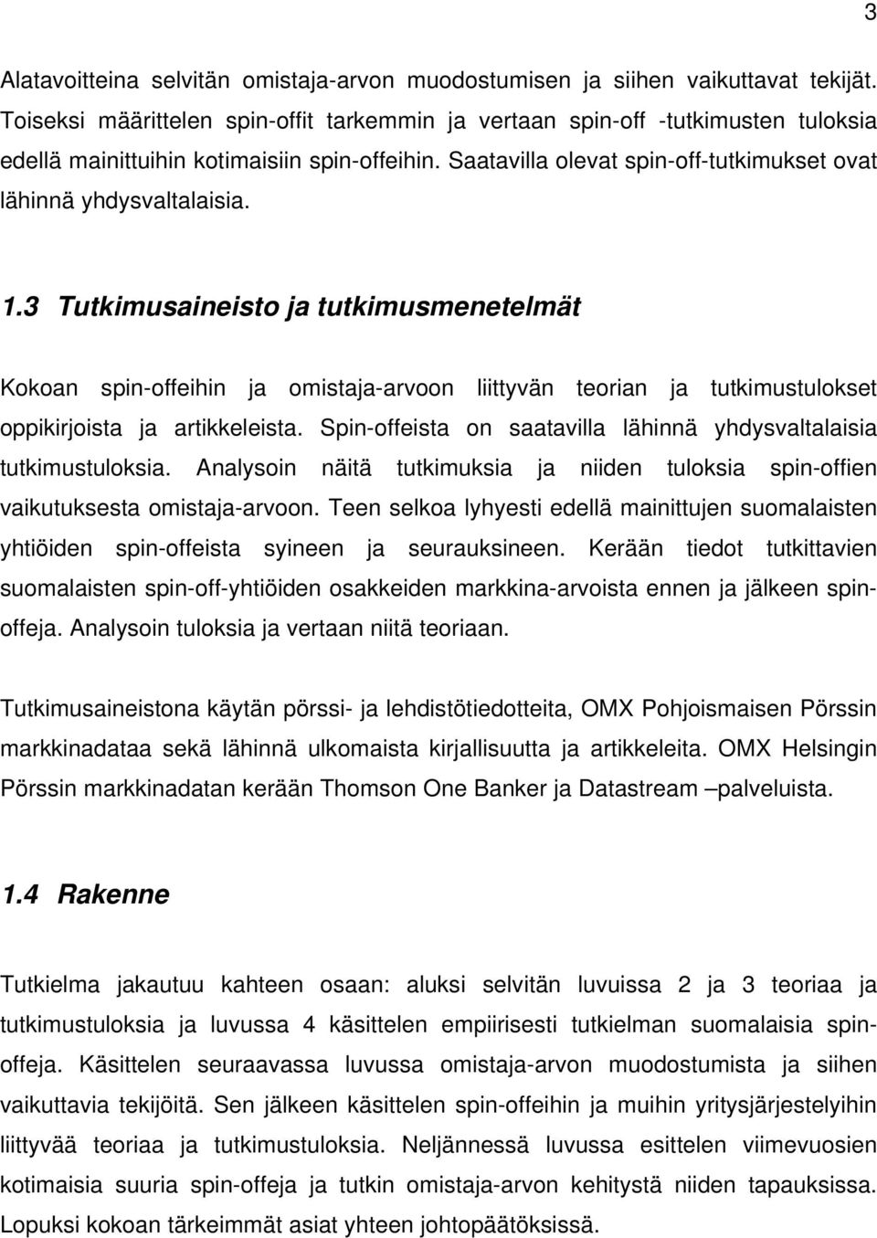 1.3 Tutkimusaineisto ja tutkimusmenetelmät Kokoan spin-offeihin ja omistaja-arvoon liittyvän teorian ja tutkimustulokset oppikirjoista ja artikkeleista.