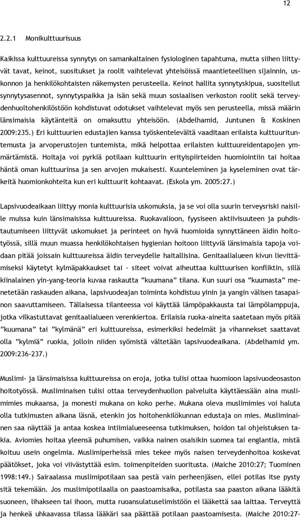 Keinot hallita synnytyskipua, suositellut synnytysasennot, synnytyspaikka ja isän sekä muun sosiaalisen verkoston roolit sekä terveydenhuoltohenkilöstöön kohdistuvat odotukset vaihtelevat myös sen