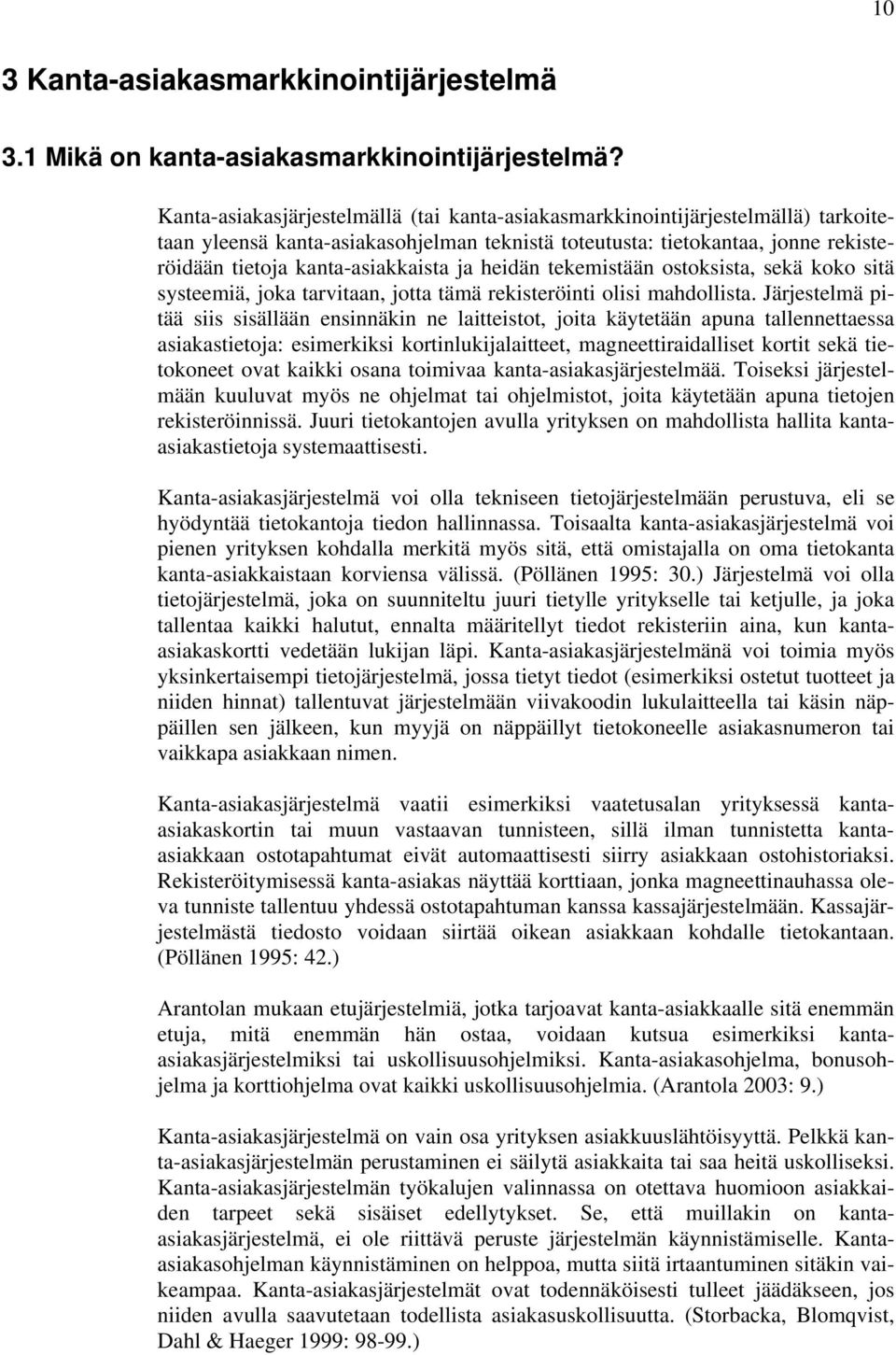 ja heidän tekemistään ostoksista, sekä koko sitä systeemiä, joka tarvitaan, jotta tämä rekisteröinti olisi mahdollista.