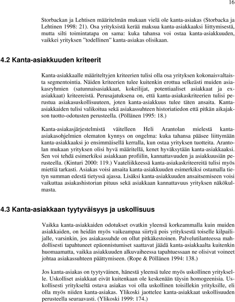 2 Kanta-asiakkuuden kriteerit Kanta-asiakkaalle määriteltyjen kriteerien tulisi olla osa yrityksen kokonaisvaltaista segmentointia.