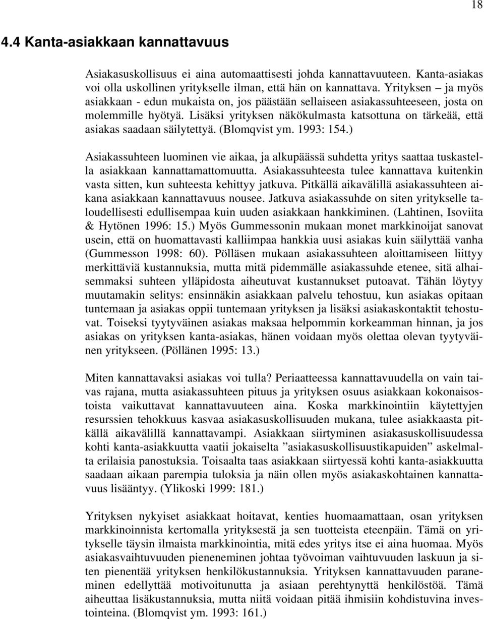 Lisäksi yrityksen näkökulmasta katsottuna on tärkeää, että asiakas saadaan säilytettyä. (Blomqvist ym. 1993: 154.