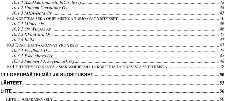 .. 47 10.3 KORTTEJA TARJOAVAT YRITYKSET... 47 10.3.1 Feedback Oy... 47 10.3.2 Esko Otava Oy... 48 10.