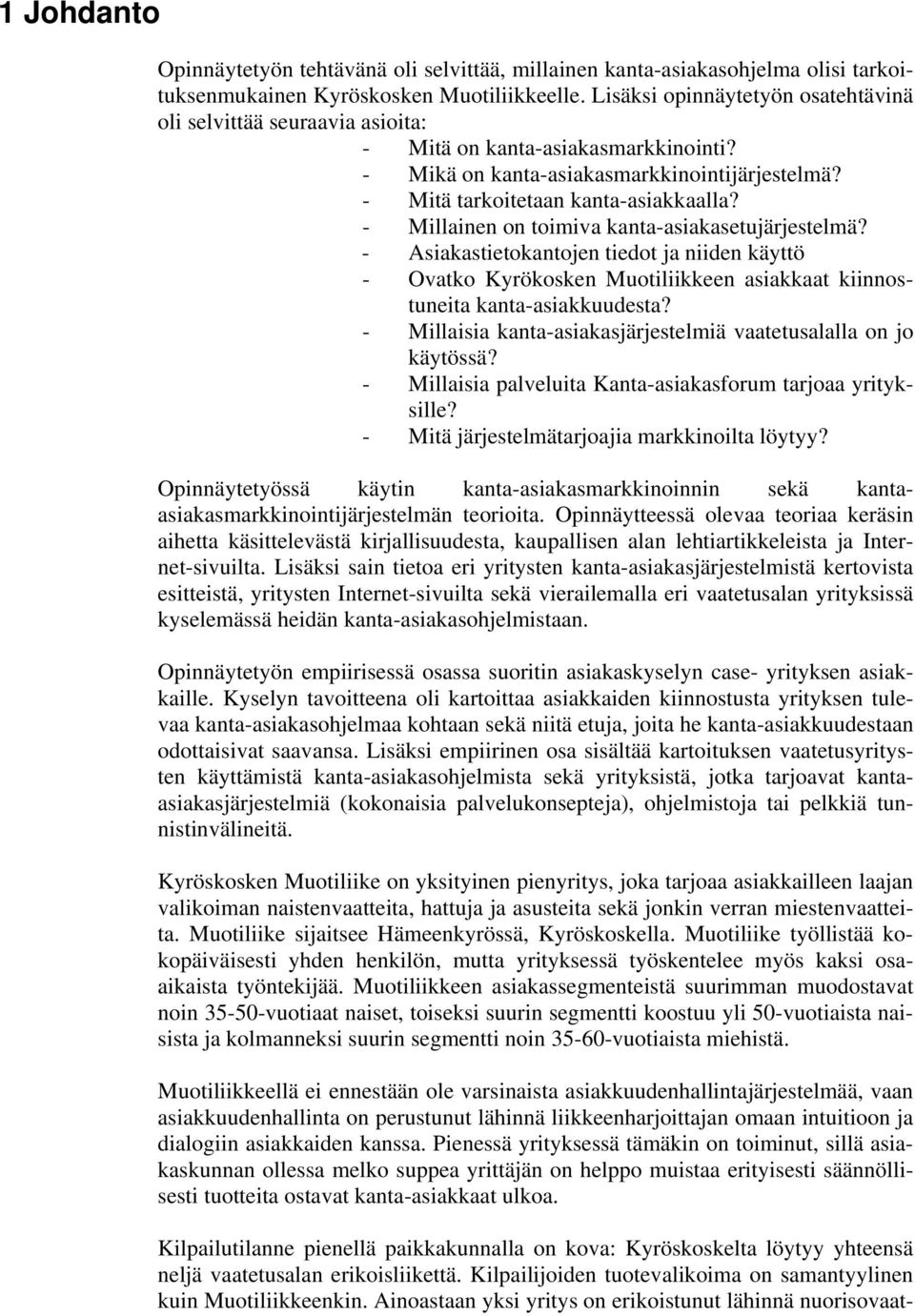 - Millainen on toimiva kanta-asiakasetujärjestelmä? - Asiakastietokantojen tiedot ja niiden käyttö - Ovatko Kyrökosken Muotiliikkeen asiakkaat kiinnostuneita kanta-asiakkuudesta?