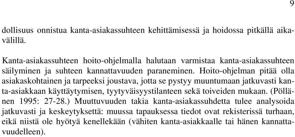 Hoito-ohjelman pitää olla asiakaskohtainen ja tarpeeksi joustava, jotta se pystyy muuntumaan jatkuvasti kanta-asiakkaan käyttäytymisen, tyytyväisyystilanteen sekä