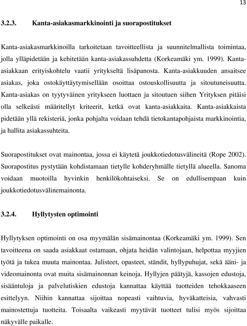 Kanta-asiakas on tyytyväinen yritykseen luottaen ja sitoutuen siihen Yrityksen pitäisi olla selkeästi määritellyt kriteerit, ketkä ovat kanta-asiakkaita.