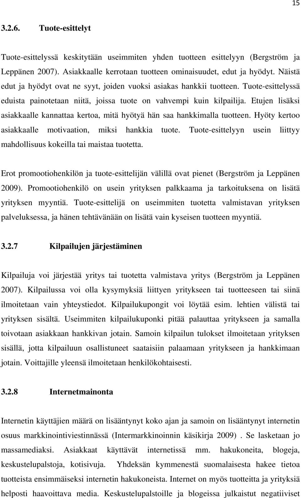 Etujen lisäksi asiakkaalle kannattaa kertoa, mitä hyötyä hän saa hankkimalla tuotteen. Hyöty kertoo asiakkaalle motivaation, miksi hankkia tuote.