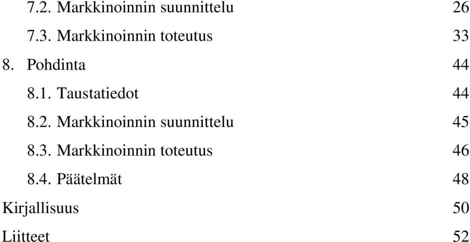 Taustatiedot 44 8.2. Markkinoinnin suunnittelu 45 8.