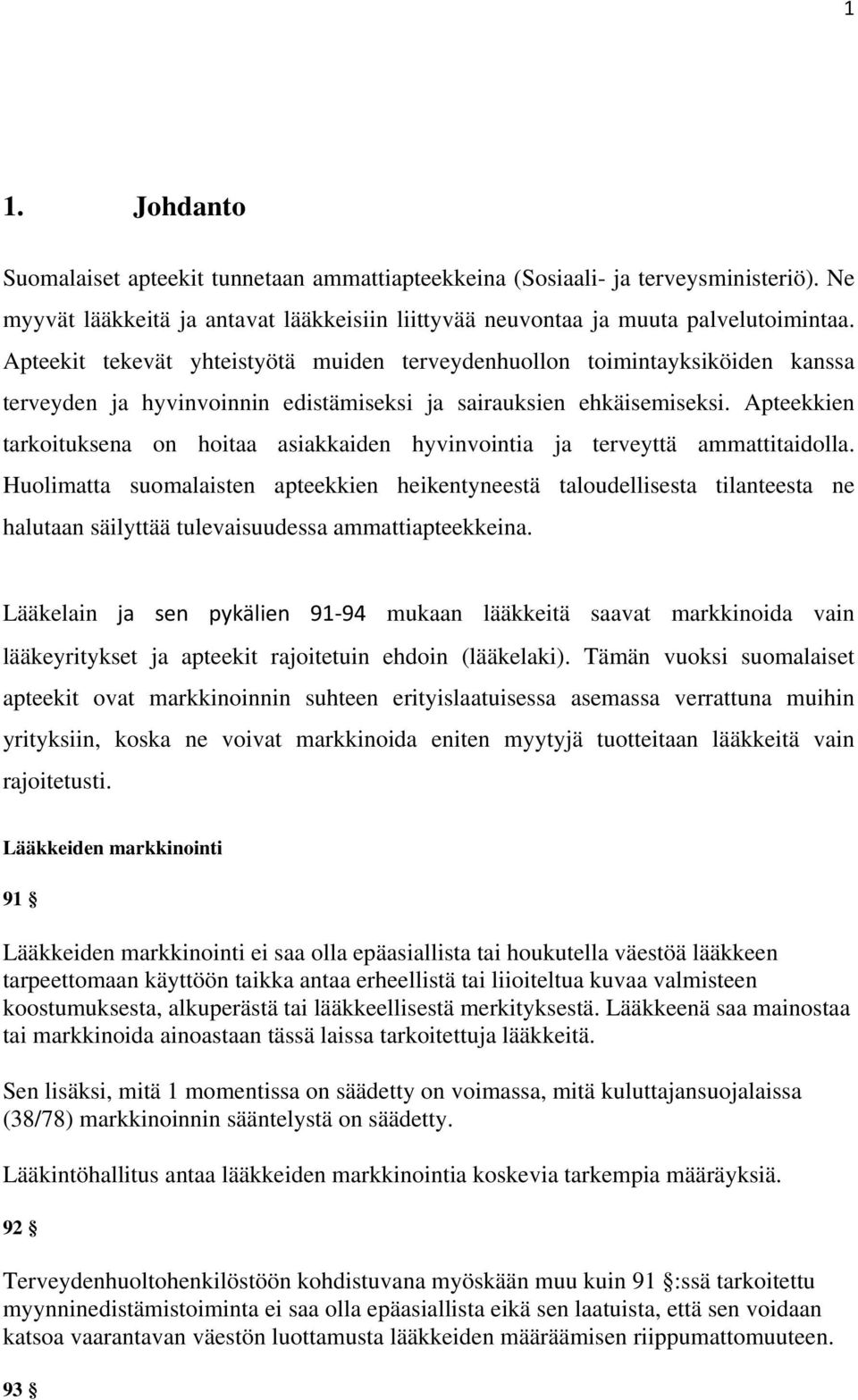 Apteekkien tarkoituksena on hoitaa asiakkaiden hyvinvointia ja terveyttä ammattitaidolla.