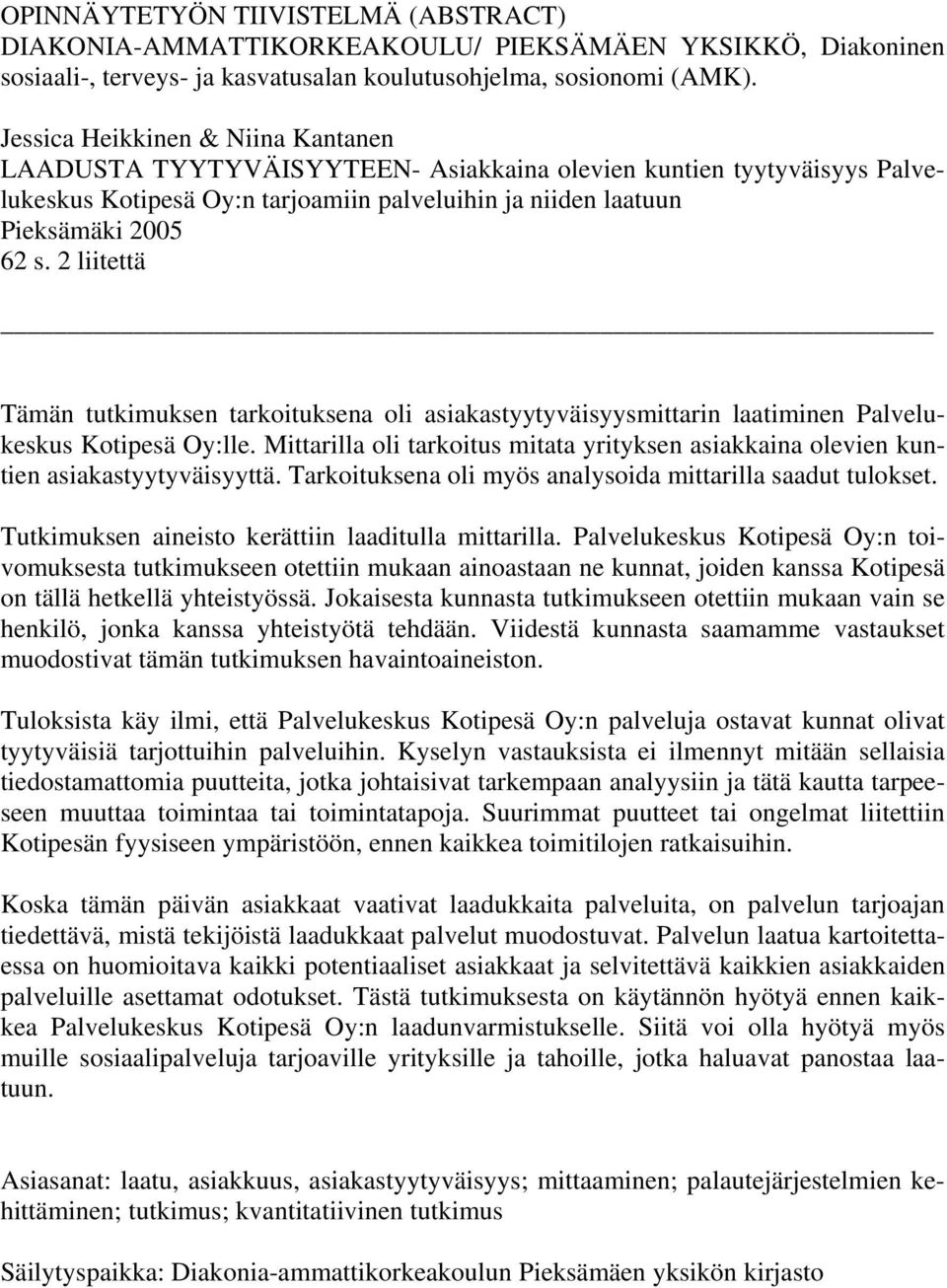 2 liitettä Tämän tutkimuksen tarkoituksena oli asiakastyytyväisyysmittarin laatiminen Palvelukeskus Kotipesä Oy:lle.