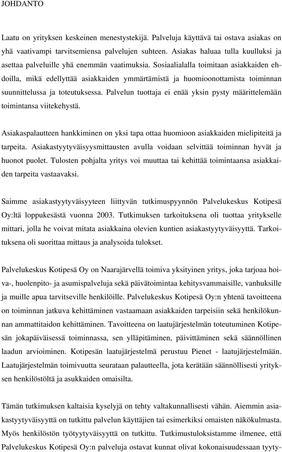 Sosiaalialalla toimitaan asiakkaiden ehdoilla, mikä edellyttää asiakkaiden ymmärtämistä ja huomioonottamista toiminnan suunnittelussa ja toteutuksessa.