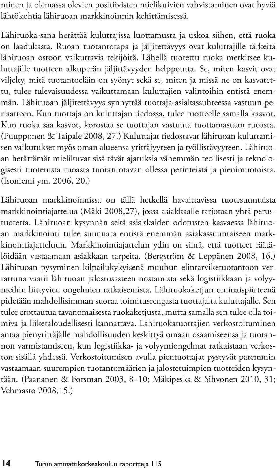 Lähellä tuotettu ruoka merkitsee kuluttajille tuotteen alkuperän jäljittävyyden helppoutta.