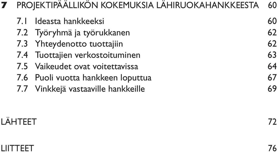 3 Yhteydenotto tuottajiin 62 7.4 Tuottajien verkostoituminen 63 7.