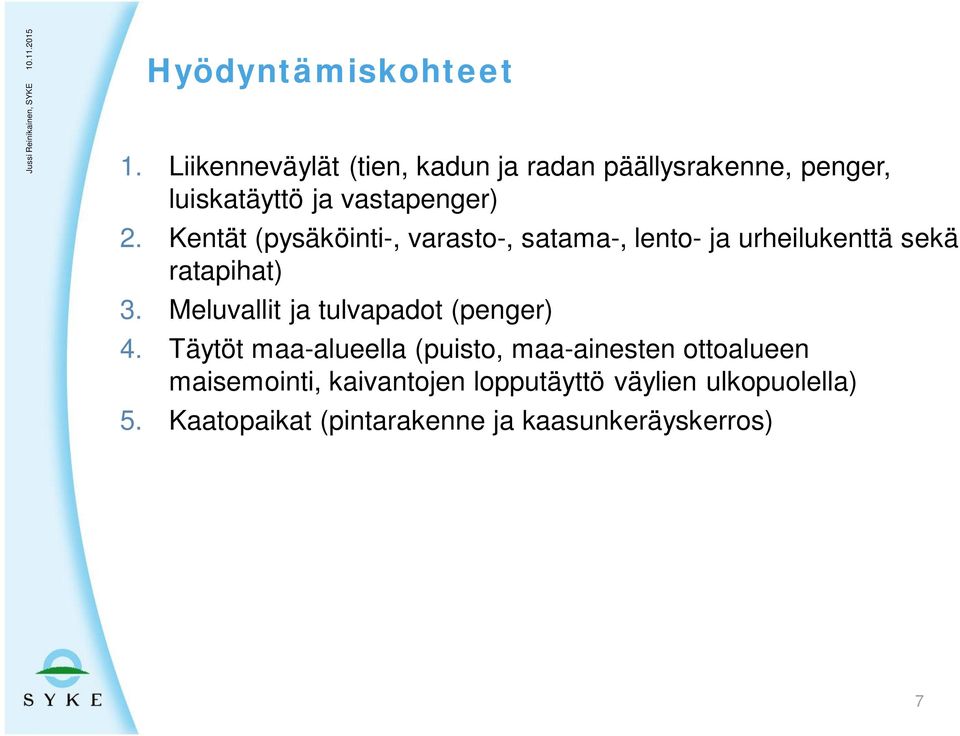 Kentät (pysäköinti-, varasto-, satama-, lento- ja urheilukenttä sekä ratapihat) 3.