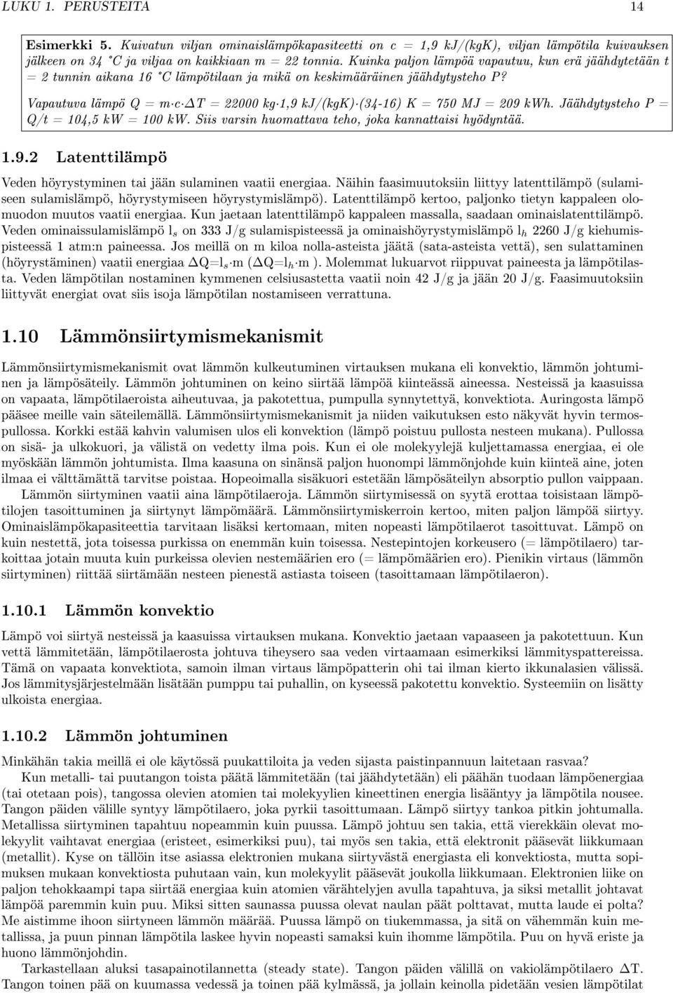 Vapautuva lämpö Q = m c ΔT = 22000 kg 1,9 kj/(kgk) (34-16) K = 750 MJ = 209 kwh. Jäähdytysteho P = Q/t = 104,5 kw = 100 kw. Siis varsin huomattava teho, joka kannattaisi hyödyntää. 1.9.2 Latenttilämpö Veden höyrystyminen tai jään sulaminen vaatii energiaa.