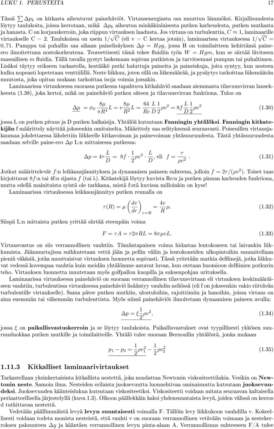 Jos virtaus on turbulenttia, C 1, laminaarille virtaukselle C = 2. Taulukoissa on usein 1/ C (eli v = C kertaa jotain), laminaarissa virtauksessa 1/ C = 0, 71.