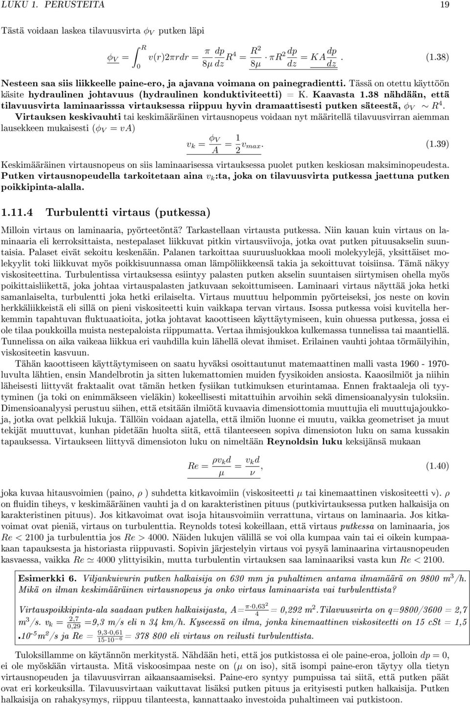 38 nähdään, että tilavuusvirta laminaarisssa virtauksessa riippuu hyvin dramaattisesti putken säteestä, φ V R 4.