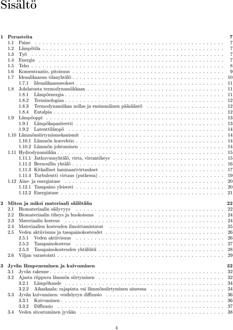 7 Ideaalikaasun tilanyhtälö......................................... 10 1.7.1 Ideaalikaasuseokset........................................ 11 1.8 Johdatusta termodynamiikkaan..................................... 11 1.8.1 Lämpöenergia.