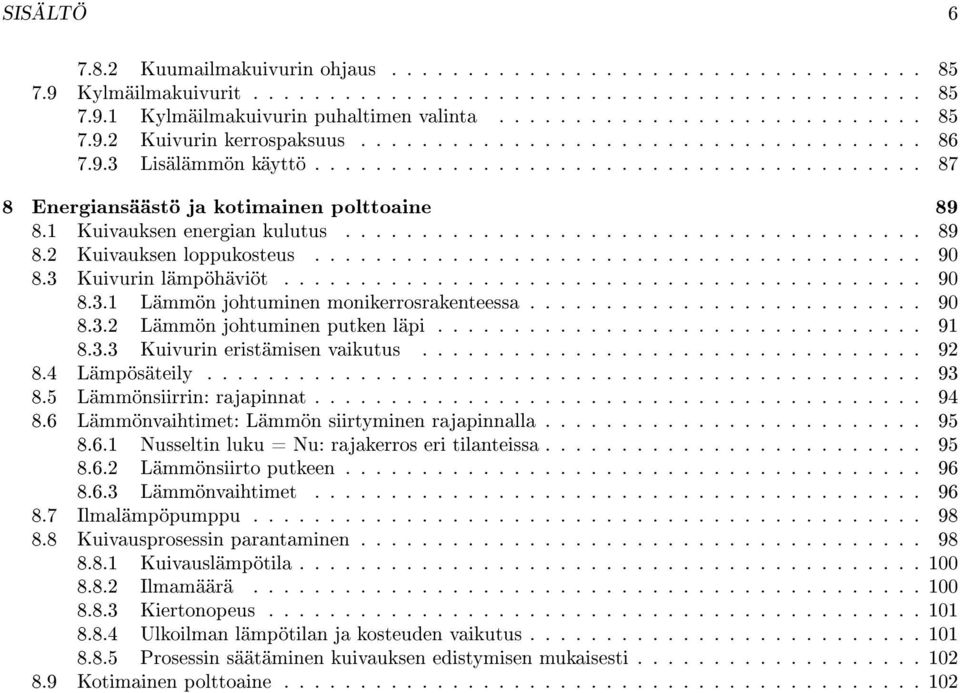 ....................................... 90 8.3 Kuivurin lämpöhäviöt.......................................... 90 8.3.1 Lämmön johtuminen monikerrosrakenteessa.......................... 90 8.3.2 Lämmön johtuminen putken läpi.