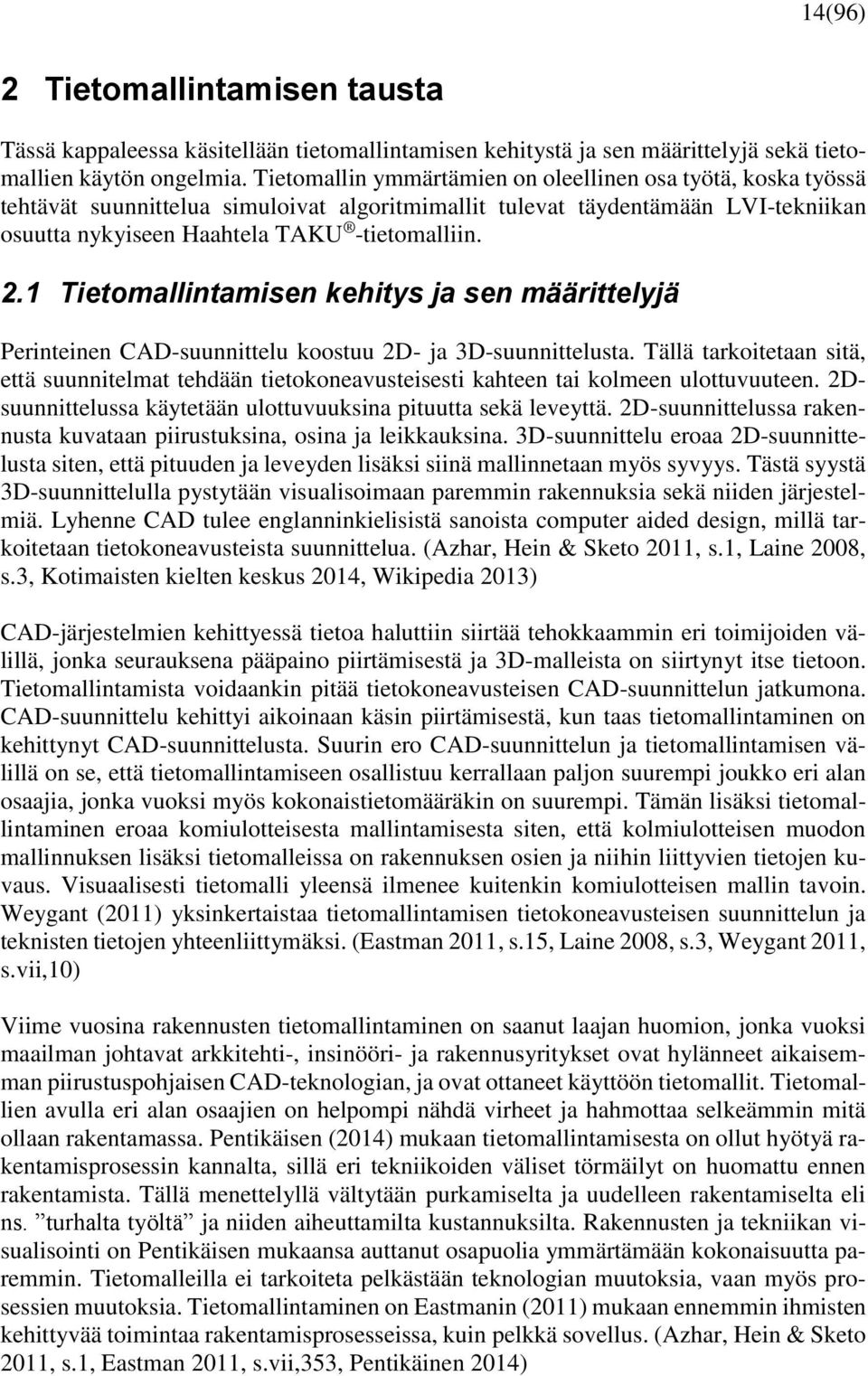 1 Tietomallintamisen kehitys ja sen määrittelyjä Perinteinen CAD-suunnittelu koostuu 2D- ja 3D-suunnittelusta.