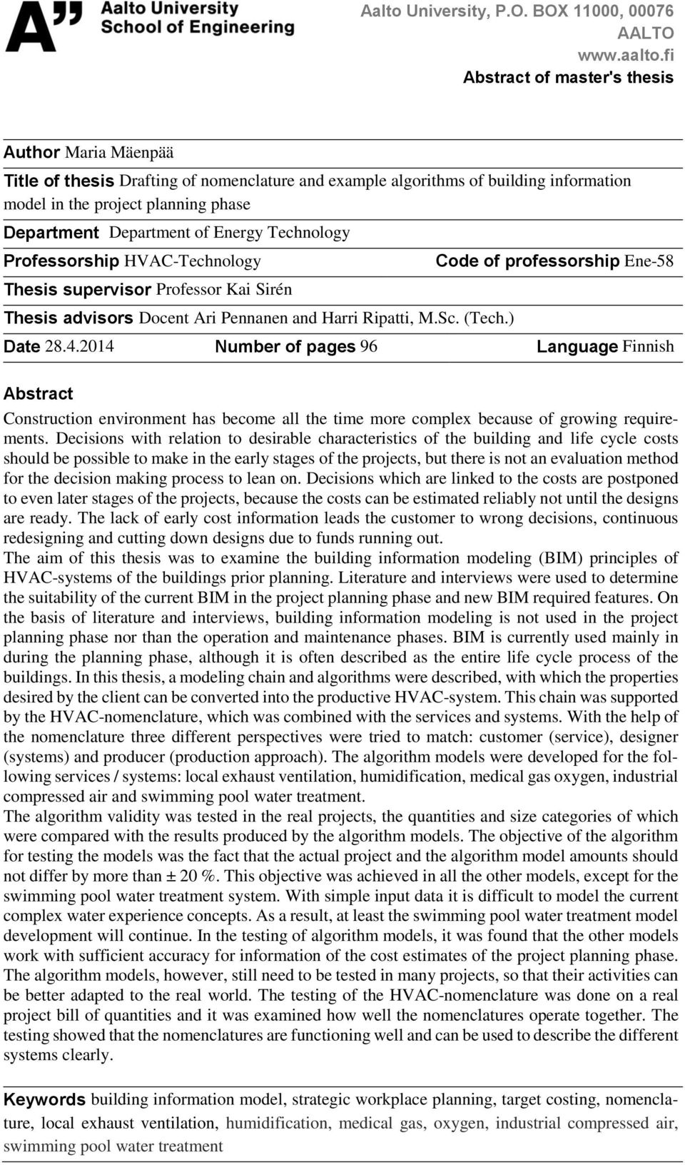 of Energy Technology Professorship HVAC-Technology Thesis supervisor Professor Kai Sirén Thesis advisors Docent Ari Pennanen and Harri Ripatti, M.Sc. (Tech.) Code of professorship Ene-58 Date 28.4.