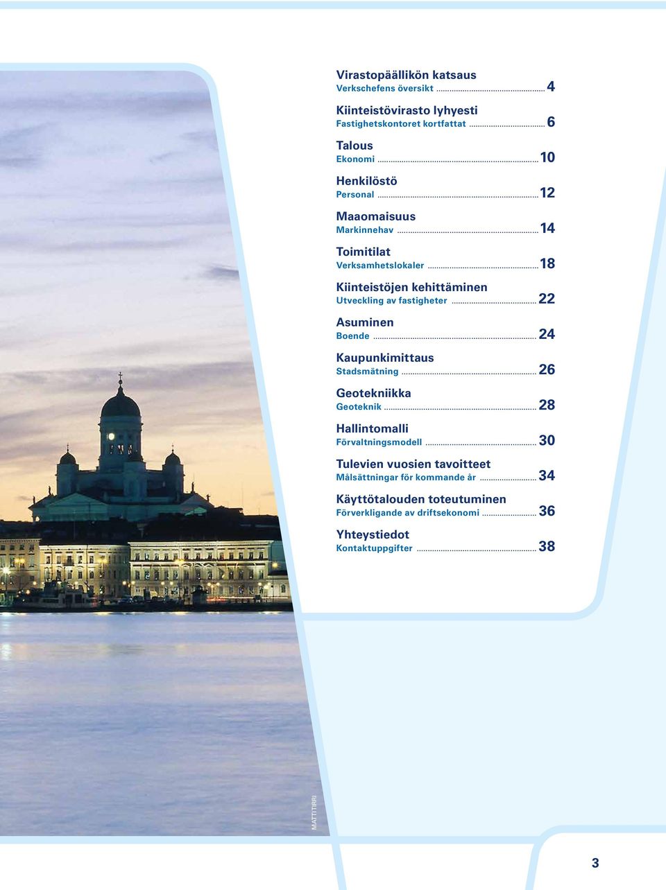 .. 22 Asuminen Boende... 24 Kaupunkimittaus Stadsmätning... 26 Geotekniikka Geoteknik... 28 Hallintomalli Förvaltningsmodell.