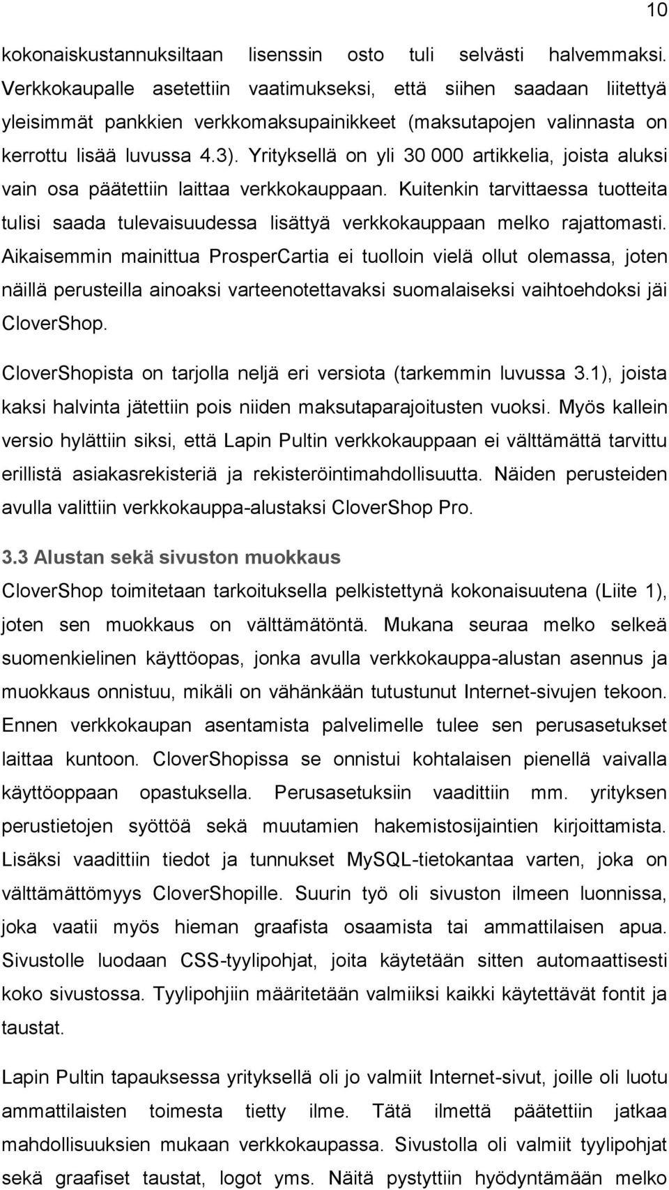 Yrityksellä on yli 30 000 artikkelia, joista aluksi vain osa päätettiin laittaa verkkokauppaan.