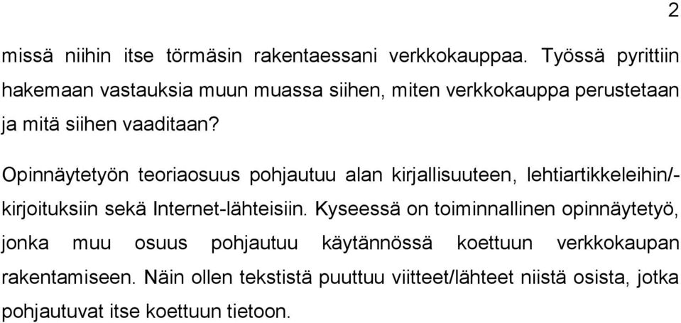 Opinnäytetyön teoriaosuus pohjautuu alan kirjallisuuteen, lehtiartikkeleihin/- kirjoituksiin sekä Internet-lähteisiin.