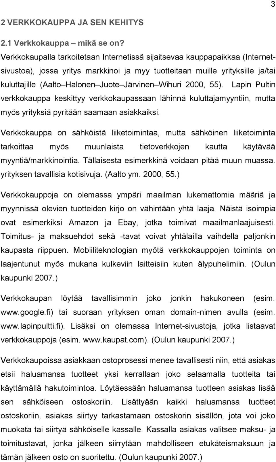 Wihuri 2000, 55). Lapin Pultin verkkokauppa keskittyy verkkokaupassaan lähinnä kuluttajamyyntiin, mutta myös yrityksiä pyritään saamaan asiakkaiksi.