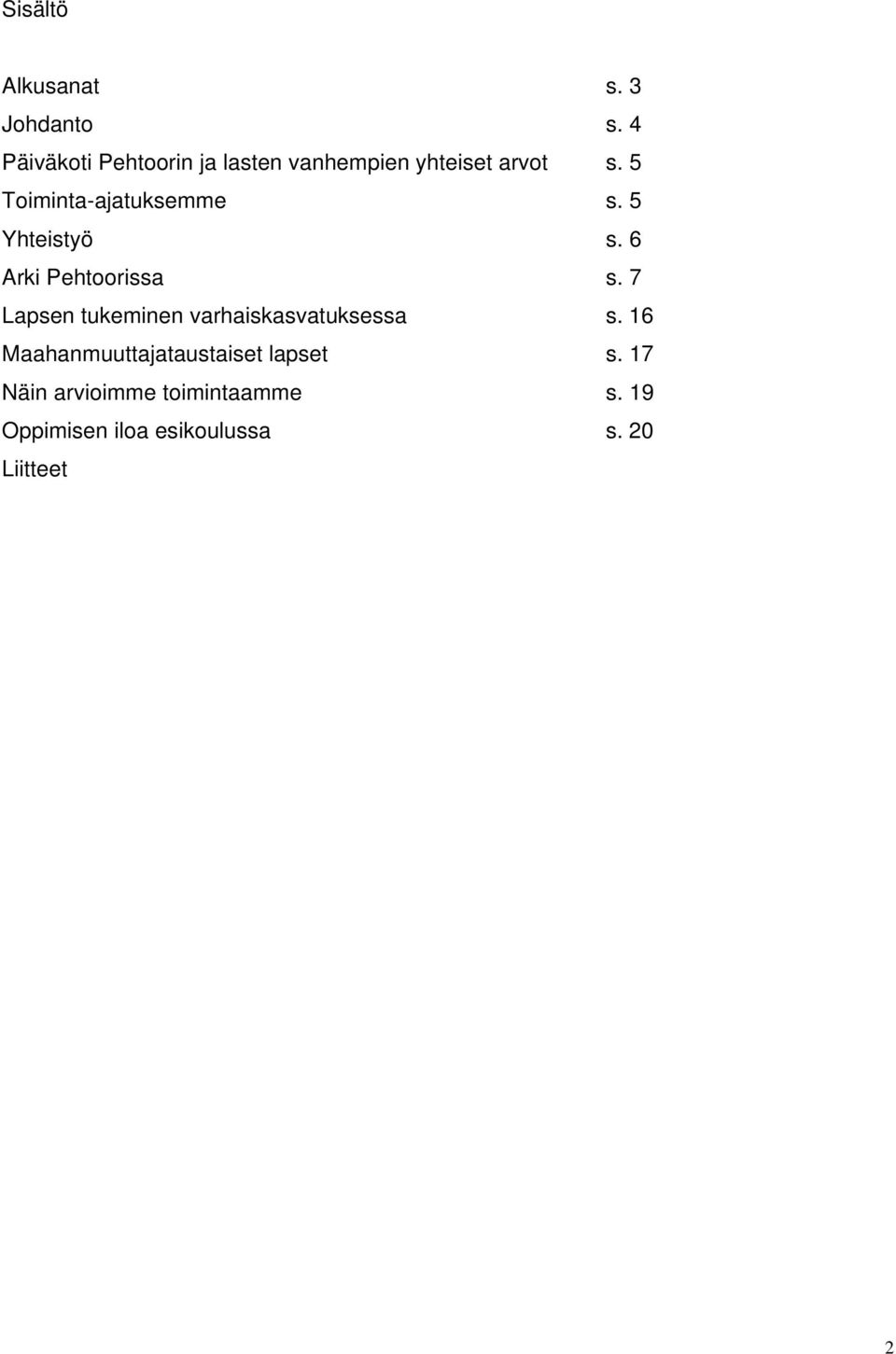 5 Toiminta-ajatuksemme s. 5 Yhteistyö s. 6 Arki Pehtoorissa s.