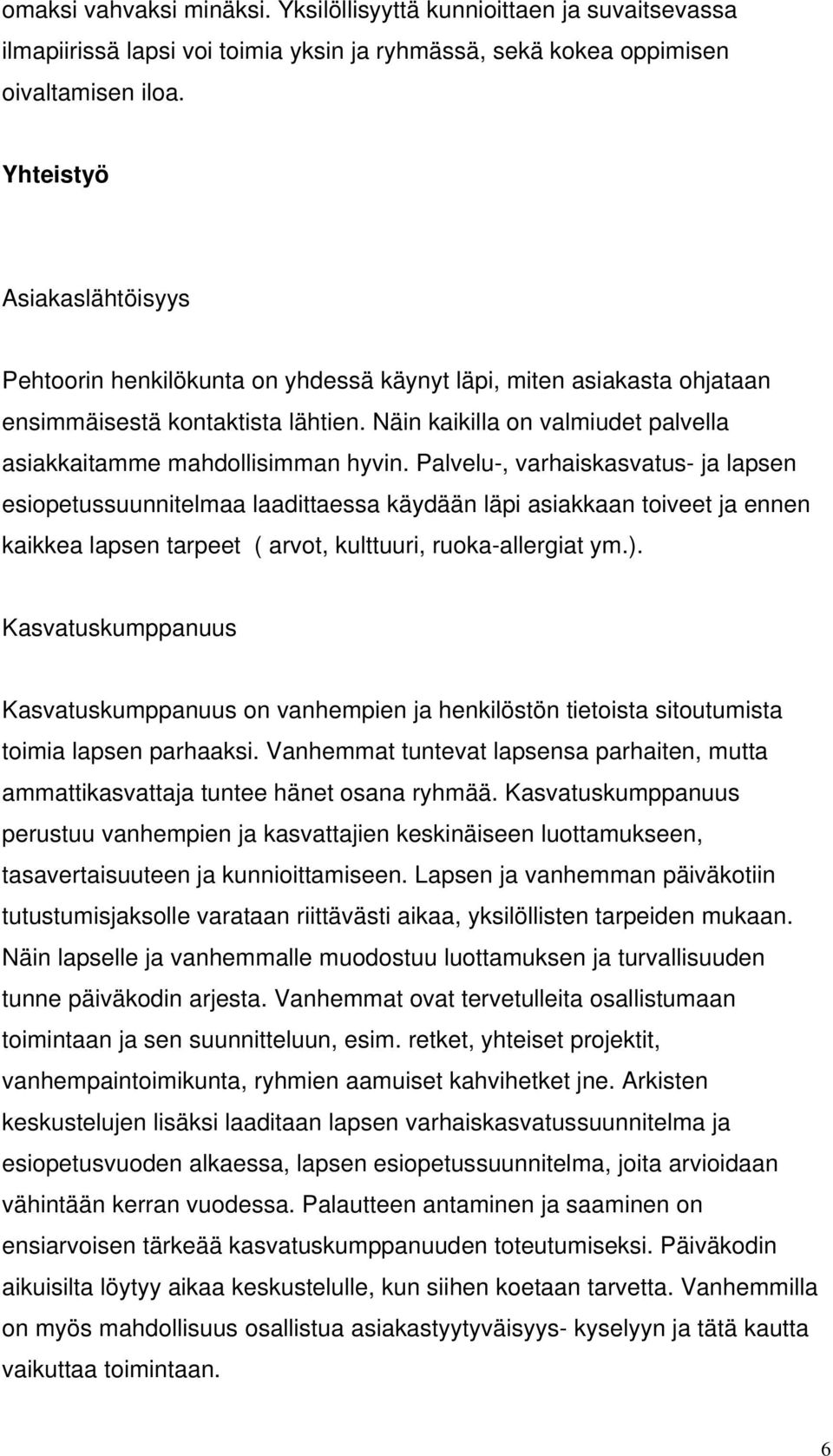 Näin kaikilla on valmiudet palvella asiakkaitamme mahdollisimman hyvin.