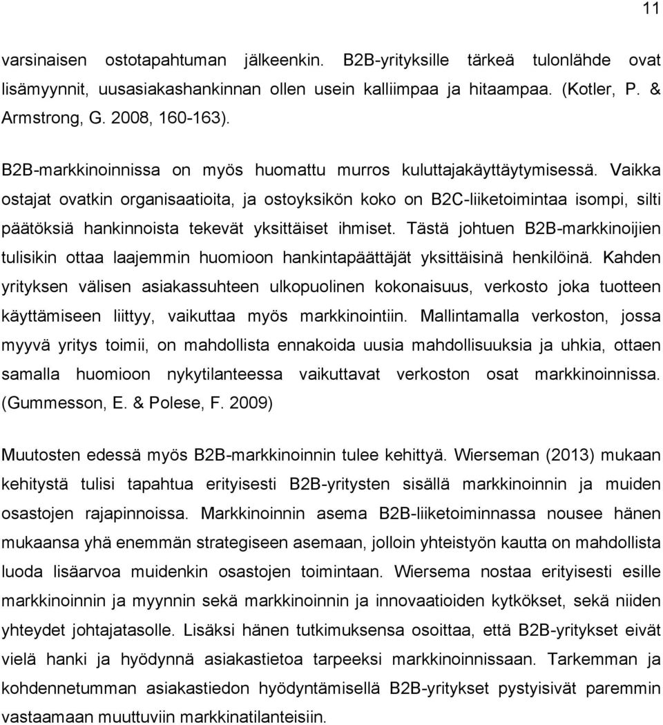 Vaikka ostajat ovatkin organisaatioita, ja ostoyksikön koko on B2C-liiketoimintaa isompi, silti päätöksiä hankinnoista tekevät yksittäiset ihmiset.