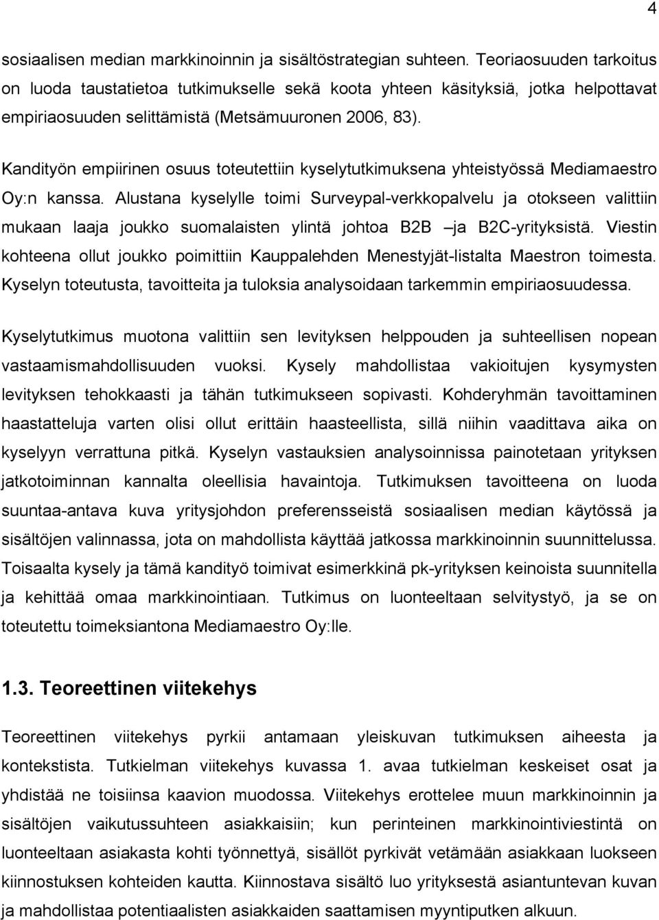 Kandityön empiirinen osuus toteutettiin kyselytutkimuksena yhteistyössä Mediamaestro Oy:n kanssa.